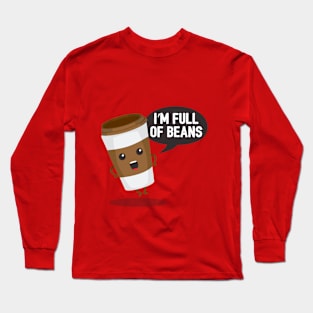 I'm full of beans Long Sleeve T-Shirt